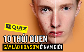 Quiz: 10 hành vi hàng đầu làm tăng tốc độ lão hóa của nam giới, hút thuốc chỉ xếp thứ 5, cái thứ nhất nhiều người mắc phải