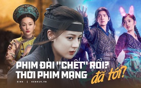 Phim chiếu đài hết thời, web drama là "cứu cánh" mới hay "đòn chí mạng" giết chết truyền hình Hoa ngữ?