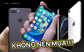 iPhone ai chẳng thích, nhưng tuyệt đối đừng mua những mẫu này!