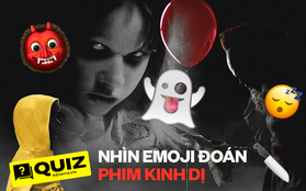 QUIZ: Phải là fan cứng phim kinh dị mới vượt qua thử thách "nhìn emoji đoán tên phim" khó nhăn nhó này!