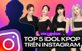 Top 5 idol Kpop có lượng follow khủng nhất Instagram: BLACKPINK chiếm trọn top 4, vị trí còn lại thuộc về ai?