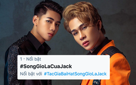 Nửa đêm, hashtag "Sóng Gió là của Jack" bất ngờ leo top 1 trending Twitter Việt, chuyện gì đang xảy ra?