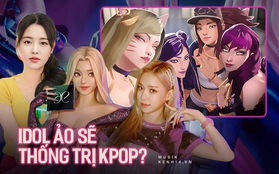 Các idol ảo sẽ cạnh tranh với idol thực thống trị nền âm nhạc Kpop?