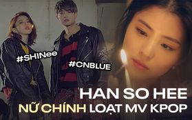 Trước khi va vào badboy Song Kang, Han So Hee từng là nữ chính của dàn idol nam đình đám từ SHINee đến CNBLUE đủ cả