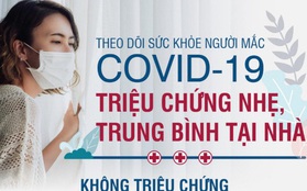 Dấu hiệu nguy hiểm cần đưa ngay người mắc COVID-19 đang theo dõi tại nhà đến BV