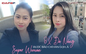 8X Đà Nẵng được báo chí Hàn gọi là "super woman": "Cánh diều bay cao nhờ ngược gió, tôi tin rằng nghịch cảnh và thử thách là cơ hội để thành công"