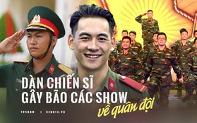 Sao Nhập Ngũ, Chúng Tôi Là Chiến Sĩ... loạt show quân đội gây sốt với hình ảnh người chiến sĩ cực ngầu