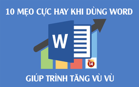 Dùng Word bao lâu nay, bạn có biết 10 mẹo cực hay ho này?