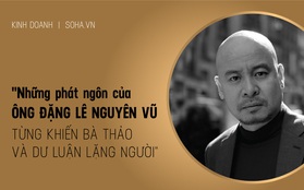 Những phát ngôn để đời của ông Đặng Lê Nguyên Vũ từng khiến bà Thảo và dư luận lặng người