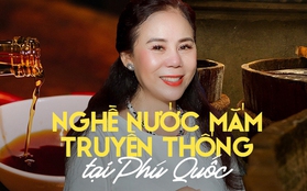 Bùi Thanh Huyền - Người phụ nữ dồn tâm huyết cho nghề nước mắm truyền thống Phú Quốc