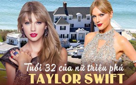Tuổi 32 của nữ triệu phú Taylor Swift: Ra album mới “làm sập” cả Spotify, là trùm BĐS nhưng chỉ thích tiêu tiền... cho người khác