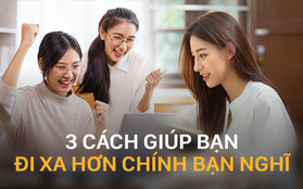 Sau đây là 3 cách giúp bạn đi xa hơn chính bạn nghĩ, làm những điều chưa từng thử