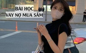 Bài học sau khi vay nợ để mua sắm: Tài chính cạn kiệt, không dám nghỉ làm