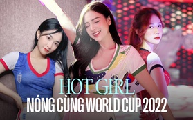 Dàn mỹ nữ “Nóng cùng World Cup 2022”