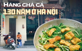 Hàng chả cá 130 năm tuổi, "huyền thoại" ẩm thực Hà Nội một thời bây giờ thế nào?