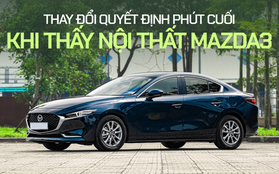 Chủ xe Mazda3: "Mua vì nội thất đẹp dù đã đặt cọc một chiếc khác"