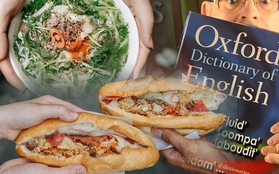 Nhìn lại 2 món ăn Việt lọt vào từ điển Oxford: Bất cứ ai muốn gọi đều phải nói tiếng Việt