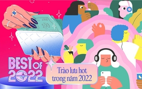 Nghía ngay loạt xu hướng mới trong năm 2022 để biết giới trẻ Việt đang tận hưởng cuộc sống thế nào!