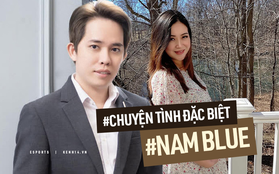 Nam Blue bất ngờ công khai vợ con, lần đầu hé lộ chuyện tình 18 năm xuyên biên giới: Quen nhau từ lớp 9 qua Yahoo! và cái kết cực vẹn tròn