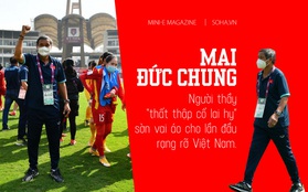 Mai Đức Chung: Người thầy "thất thập cổ lai hy" sờn vai áo cho lần đầu rạng rỡ Việt Nam
