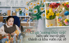 Cô gái "xương thủy tinh" biến ước mơ từ giấy thành cả khu vườn rực rỡ: Xương gãy liên miên, dù chỉ là lúc thay quần áo, hắt xì, hay một cử động mạnh nhưng...