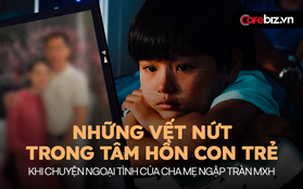 Gia đình có cha hoặc mẹ ngoại tình, sụp đổ nhất chính là những đứa trẻ: "Người ngoài cười nụ, người trong khóc thầm!"