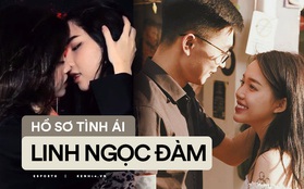 Lịch sử "đường tình trăm ngã" của Linh Ngọc Đàm: Quá nhiều drama nhưng cũng tràn ngập sự ngọt ngào, chân ái!