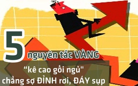 Không chịu nổi "đau tim" vì bắt đáy đu đỉnh, học ngay 5 nguyên tắc VÀNG để “kê cao gối ngủ”, bảo vệ bản thân