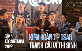 Tập 4 KOC VIETNAM 2022: Osad - Kiên Hoàng tranh cãi gắt vì thí sinh "đông anti" nhất show