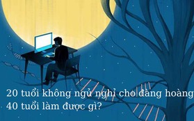 20 tuổi thức khuya, 40 tuổi ôm hận: Ngủ muộn, không phải vì nhiều việc để làm, mà vì bất lực trong việc giải quyết lo lắng và nỗi cô đơn của chính mình!