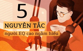 5 nguyên tắc người EQ cao ngầm hiểu với nhau: Giữa người với người, dù thân đến mấy cũng phải nhớ