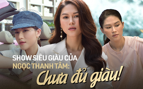 Mở màn show thực tế siêu giàu của rich kid Ngọc Thanh Tâm: Chưa đủ giàu!