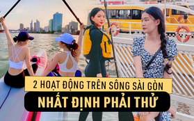 Đổi gió với 2 hoạt động giải trí cực thú vị và "đáng đồng tiền" trên sông Sài Gòn