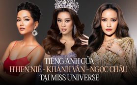 Đọ trình tiếng Anh của tân Hoa hậu Ngọc Châu với 2 đàn chị Khánh Vân - H'Hen Niê tại Miss Universe: Ai nhỉnh hơn ai?