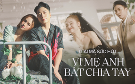 Giải mã sức hút Vì Mẹ Anh Bắt Chia Tay: Sự nổi loạn đúng chất Miu Lê và đoạn rap “cực chiến” của “mama boy” Karik