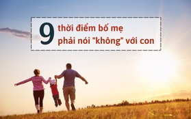 9 thời điểm phải nói "không" với con: Số 1 rất quan trọng, chiều con có thể sẽ mất con