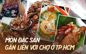 "Chảy nước miếng" với những món ăn gắn liền tên với các khu chợ nổi tiếng ở TP.HCM