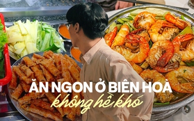 Biên Hoà có gì ngon mà khiến hội sành ăn đến tận nơi để lùng sục cho bằng được?