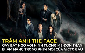 Trâm Anh The Face - Gây bất ngờ với hình tượng mẹ đơn thân bị ám nặng trong phim mới của Victor Vũ