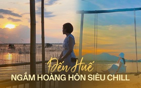 Đừng bỏ qua 4 địa điểm này khi đến Huế: Không chỉ "săn" được hoàng hôn mà lên hình còn siêu đẹp