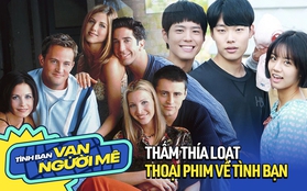 Thấm thía 10 lời thoại về tình bạn trên phim: Người yêu có thể đến rồi đi, nhưng tình bạn của chúng ta mới là mãi mãi