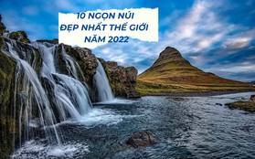 10 ngọn núi đẹp nhất thế giới năm 2022: Châu Á sở hữu 2 cái tên nổi tiếng bậc nhất