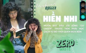 TikToker Hiền Nhi: “Muốn bắt đầu lối sống 'Go Green', trước tiên phải học cách từ bỏ thói quen bừa bộn”