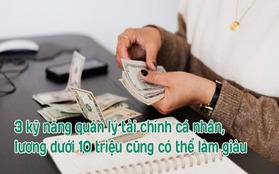 3 kỹ năng quản lý tài chính cá nhân, dù lương dưới 10 triệu cũng phải nắm chắc, mục tiêu giàu có trong tầm tay