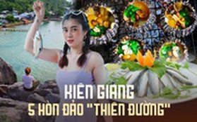 Du lịch Kiên Giang "lên ngôi" mùa lễ: Nhiều đảo lớn nhỏ để tham quan, tắm biển và thưởng thức hải sản đặc trưng