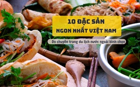 10 đặc sản ngon nhất Việt Nam trong con mắt của bạn bè quốc tế