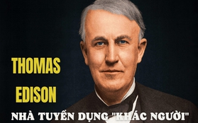 Thomas Edison tuyển dụng nhân tài theo cách lạ: Quan sát ứng viên khi ăn súp, thấu hiểu con người