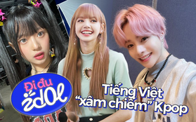 Dạo gần đây: Tiếng Việt tràn ngập Kpop, ngày càng nhiều thần tượng người Việt