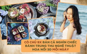 Cô chủ 9X khởi nghiệp bán bánh Trung thu nghệ thuật hoa nổi 3D lạ mắt, bán gần 1.000 chiếc/ngày