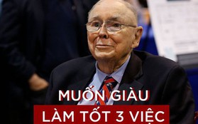 "Phó tướng" đại tài của Warren Buffett khẳng định: Muốn giàu có phải làm tốt 3 việc sau, đáng tiếc nhiều người đang làm ngược lại